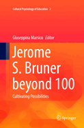 Jerome S. Bruner Beyond 100: Cultivating Possibilities