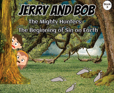 Jerry and Bob, The Mighty Hunters: The Beginning of Sin on Earth