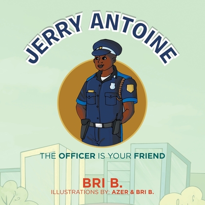 Jerry Antoine: The Officer Is Your Friend - B, Bri