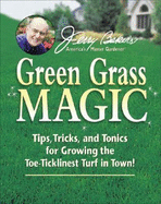 Jerry Baker's Green Grass Magic: Tips, Tricks, and Tonics for Growing the Toe-Ticklinest Turf in Town! - Baker, Jerry