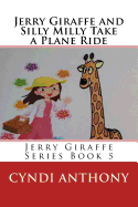 Jerry Giraffe and Silly Milly Take a Plane Ride: Jerry Giraffe Series Book 5 - Anthony, Cyndi C