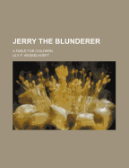 Jerry The Blunderer: A Fable For Children
