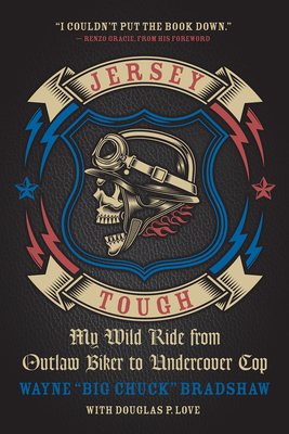 Jersey Tough: My Wild Ride from Outlaw Biker to Undercover Cop - Bradshaw, Wayne, and Love, Douglas P, and Gracie, Renzo (Foreword by)