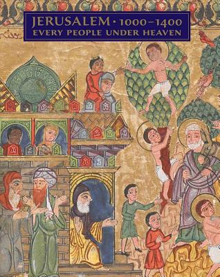Jerusalem, 1000-1400: Every People Under Heaven - Boehm, Barbara Drake (Editor), and Holcomb, Melanie (Editor)