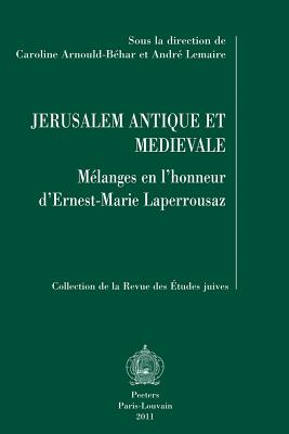 Jerusalem Antique Et Medievale: Melanges En L'Honneur D'Ernest-Marie Laperrousaz - Arnould-Behar, C (Editor), and Lemaire, A, Professor (Editor)