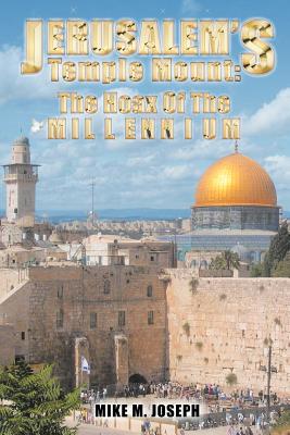 Jerusalem's Temple Mount: The Hoax of the Millennium! - Joseph, Mike M