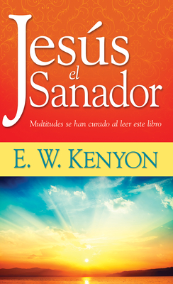 Jess El Sanador: Multitudes Se Han Curado Al Leer Este Libro - Kenyon, E W