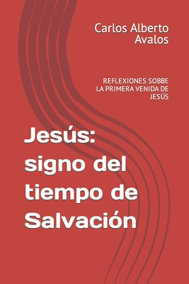 Jess: signo del tiempo de Salvaci?n: REFLEXIONES SOBBE LA PRIMERA VENIDA DE JES?S - Buitrago, Vinicio (Editor), and Arce, Jairo (Foreword by), and Avalos, Carlos Alberto Alberto