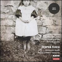 Jesper Koch: Orchestral Works - Bjarne Hansen (violin); Mats Hedelius (cor anglais); Michaela Fukacova (cello); Susanne Elmark (soprano);...