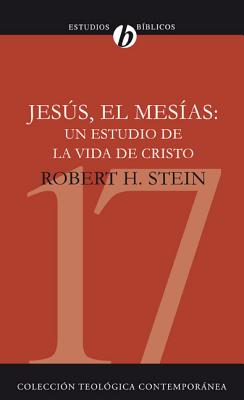 Jess El Mesas: Un Estudio de la Vida de Cristo - Stein, Robert