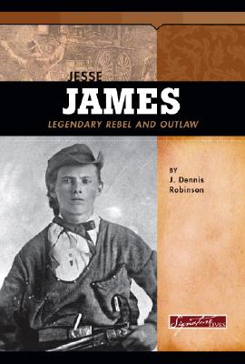 Jesse James: Legendary Rebel and Outlaw - Robinson, J Dennis