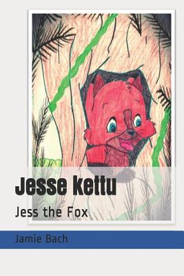 Jesse Kettu: Jess the Fox - Pedrazzoli, Jamie, and Bach, Jamie