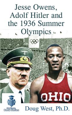 Jesse Owens, Adolf Hitler and the 1936 Summer Olympics - West, Doug