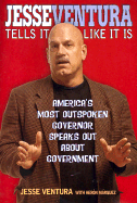 Jesse Ventura Tells It Like It Is: America's Most Outspoken Governor Speaks Out about Government
