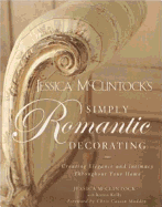 Jessica McClintock's Simply Romantic Decorating: Creating Elegance and Intimacy Throughout Your Home