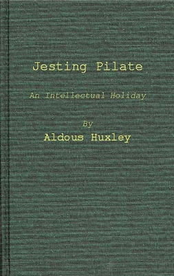 Jesting Pilate: An Intellectual Holiday - Huxley, Aldous