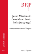 Jesuit Missions in Coastal and South India (1543-1773): Between Mission and Empire