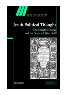 Jesuit Political Thought: The Society of Jesus and the State, c.1540-1630