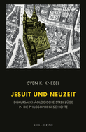 Jesuit Und Neuzeit: Diskursarchaologische Streifzuge in Die Philosophiegeschichte