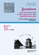 Jesuiten Aus Zentraleuropa in Portugiesisch- Und Spanisch-Amerika. Ein Bio-Bibliographisches Handbuch. Band 5: Peru