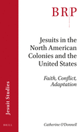 Jesuits in the North American Colonies and the United States: Faith, Conflict, Adaptation