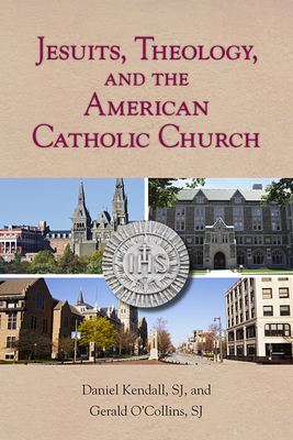 Jesuits, Theology, and the American Catholic Church - Kendall, Daniel, and O'Collins, Gerald