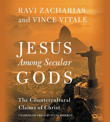 Jesus Among Secular Gods: The Countercultural Claims of Christ - Zacharias, Ravi, and Vitale, Vince, and Berkrot, Peter (Read by)