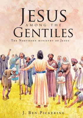 Jesus among the Gentiles - Pickering, J Ben