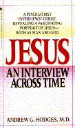 Jesus an Interview Across Time - Hodges, Andrew G, M.D.