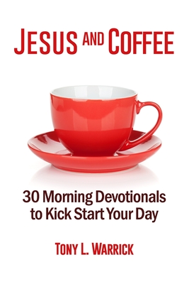 Jesus and Coffee: 30 Devotionals to Kick Start Your Day - Warrick, Tony