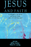 Jesus and Faith: A Conversation on the Work of John Dominic Crossan - Crossan, John Dominic, and Ludwig, Robert A (Editor), and Carlson, Jeffrey D (Editor)