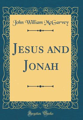 Jesus and Jonah (Classic Reprint) - McGarvey, John William