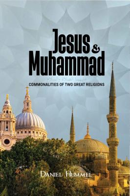 Jesus and Muhammad: Commonalities of Two Great Religions - Hummel, Daniel