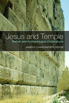 Jesus and Temple: Textual and Archaeological Explorations - Charlesworth, James H (Editor)