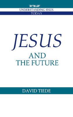 Jesus and the Future - Tiede, David L.