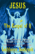Jesus and the Gospel of Q: Christ's Pre-Christian Teachings as Recorded in the New Testament