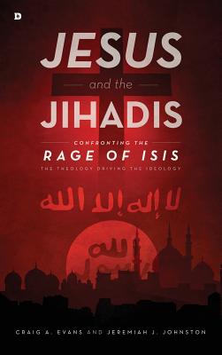 Jesus and the Jihadis - Evans, Craig, and Johnston, Jeremiah