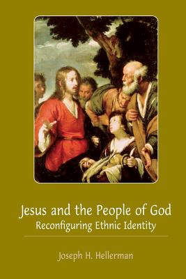 Jesus and the People of God: Reconfiguring Ethnic Identity - Hellerman, Joseph H