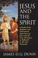 Jesus and the Spirit: A Study of the Religious and Charismatic Experience of Jesus and the First Christians as Reflected in the New Testamen