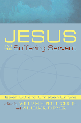 Jesus and the Suffering Servant - Bellinger, William H, Jr. (Editor), and Farmer, William R (Editor)