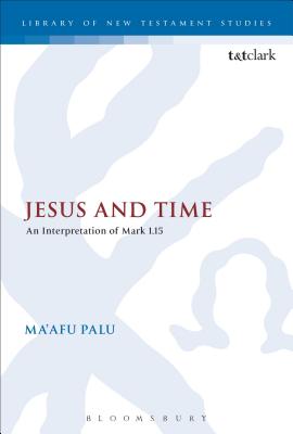 Jesus and Time: An Interpretation of Mark 1.15 - Palu, Ma'afu, Dr.