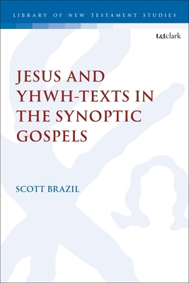 Jesus and Yhwh-Texts in the Synoptic Gospels - Brazil, Scott, and Keith, Chris (Editor)