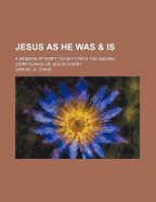 Jesus as He Was and Is: A Modern Attempt to Set Forth the Abiding Significance of Jesus Christ