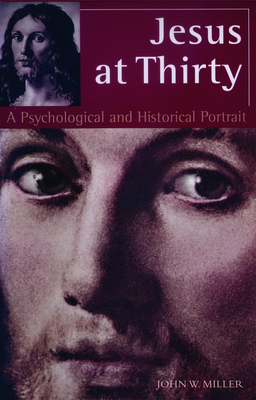 Jesus at Thirty: A Psychological and Historical Portrait - Miller, John W (Editor)