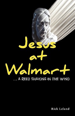 Jesus at Walmart...a Reed Shaking in the Wind - Leland, Rick Mark