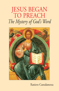 Jesus Began to Preach: The Mystery of God's Word