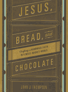 Jesus, Bread, and Chocolate: Crafting a Handmade Faith in a Mass-Market World