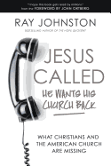 Jesus Called - He Wants His Church Back: What Christians and the American Church Are Missing