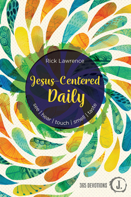 Jesus-Centered Daily: See. Hear. Touch. Smell. Taste. - Lawrence, Rick