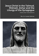 Jesus Christ in the Talmud, Midrash, Zohar, and the Liturgy of the Synagogue: Texts and Translations (Classic Reprint)